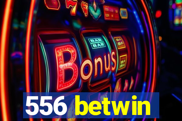 556 betwin